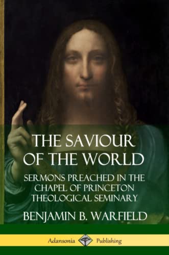 Saviour of the World  Sermons Preached in the Chapel of Princeton Theological S [Paperback]