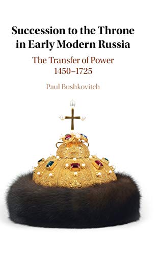 Succession to the Throne in Early Modern Russia The Transfer of Power 14501725 [Hardcover]