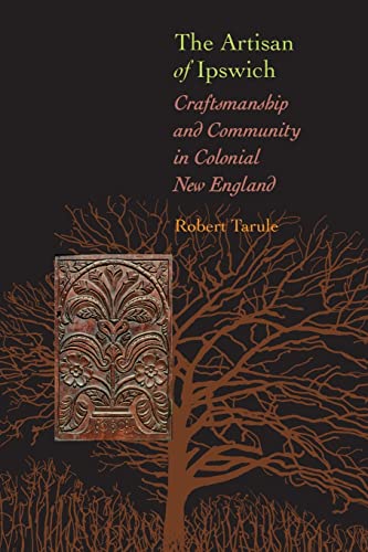 The Artisan Of Ipswich Craftsmanship And Community In Colonial New England (dir [Paperback]