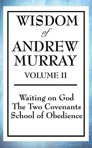 Wisdom of Andrew Murray Volume II  Waiting on God, the Two Covenants, School of [Hardcover]