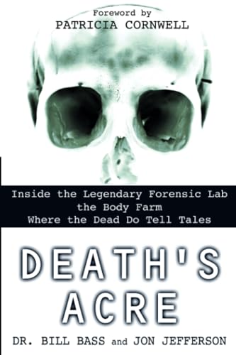 Death's Acre Inside the Legendary Forensic Lab the Body Farm Where the Dead Do  [Paperback]