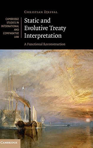 Static and Evolutive Treaty Interpretation A Functional Reconstruction [Hardcover]