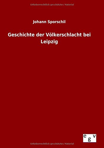 Geschichte Der Vvlkerschlacht Bei Leipzig (german Edition) [Hardcover]