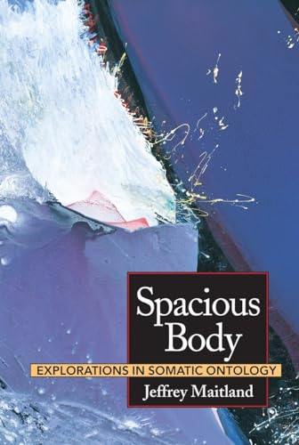 Spacious Body Explorations in Somatic Ontology [Paperback]