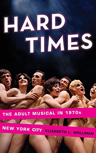 Hard Times The Adult Musical in 1970s New York City [Hardcover]