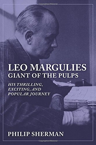Leo Margulies Giant Of The Pulps His Thrilling, Exciting, And Popular Journey [Paperback]