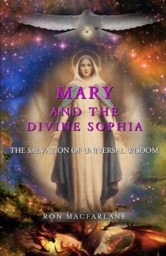 Mary And The Divine Sophia The Salvation Of Universal Wisdom [Paperback]