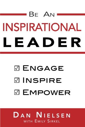 Be an Inspirational Leader  Engage, Inspire, Empower [Paperback]