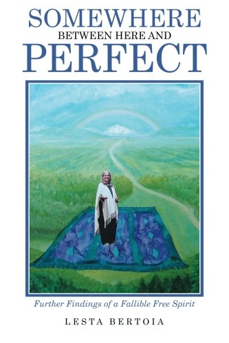 Somewhere Between Here And Perfect Further Findings Of A Fallible Free Spirit [Paperback]