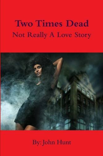 Two Times Dead. . . Not Really A Love Story [Paperback]