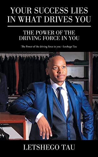 Your Success Lies In What Drives You The Power Of The Driving Force In You [Paperback]