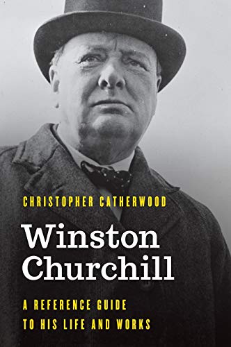Winston Churchill A Reference Guide to His Life and Works [Hardcover]