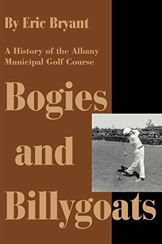 Bogies And Billygoats A History Of The Albany Municipal Golf Course [Paperback]