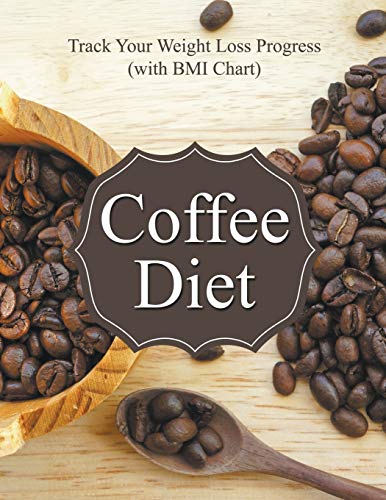 Coffee Diet Track Your Weight Loss Progress (with Bmi Chart) [Paperback]