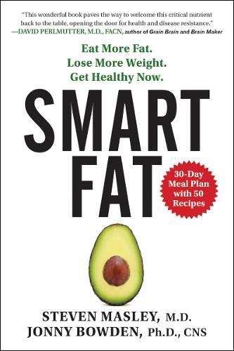 Smart Fat Eat More Fat. Lose More Weight. Get Healthy Now. [Paperback]