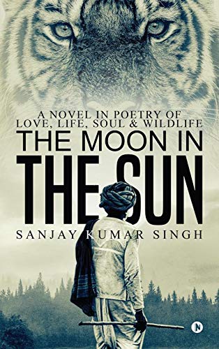 The Moon In The Sun A Novel In Poetry Of Love, Life, Soul & Wildlife [Paperback]