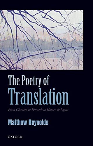 The Poetry of Translation From Chaucer &amp Petrarch to Homer &amp Logue [Hardcover]