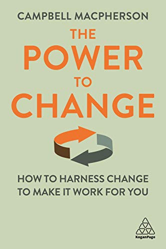 The Power to Change How to Harness Change to Make it Work for You [Hardcover]
