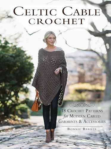 Celtic Cable Crochet 18 Crochet Patterns for Modern Cabled Garments &amp Acces [Paperback]