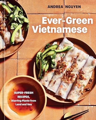 Ever-Green Vietnamese Super-Fresh Recipes, Starring Plants from Land and Sea [A [Hardcover]