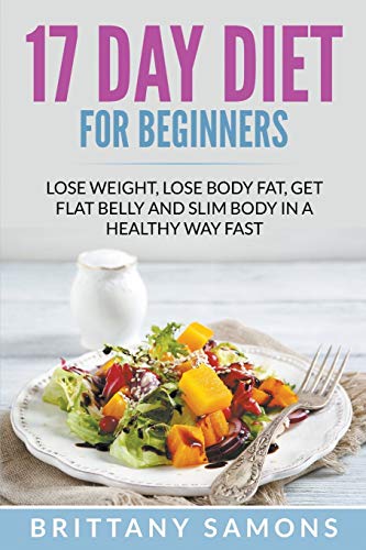 17 Day Diet For Beginners Lose Weight, Lose Body Fat, Get Flat Belly And Slim B [Paperback]