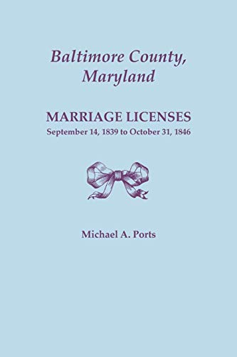 Baltimore County, Maryland, Marriage Licenses September 14, 1839 To October 31, [Paperback]