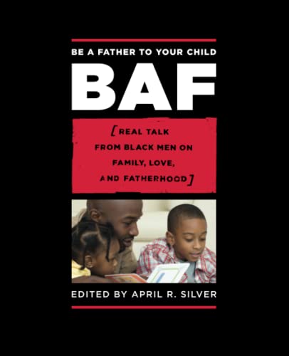 Be a Father to Your Child Real Talk from Black Men on Family, Love, and Fatherh [Paperback]