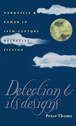 Detection and Its Designs Narrative and Power in Nineteenth-Century Detective F [Hardcover]