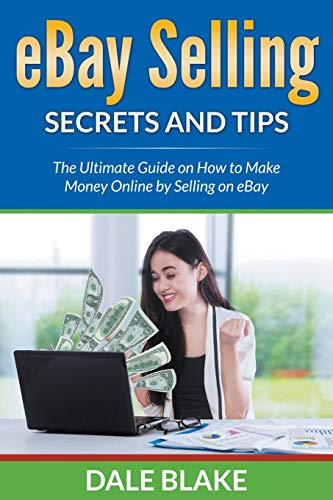 Ebay Selling Secrets And Tips The Ultimate Guide On How To Make Money Online By [Paperback]