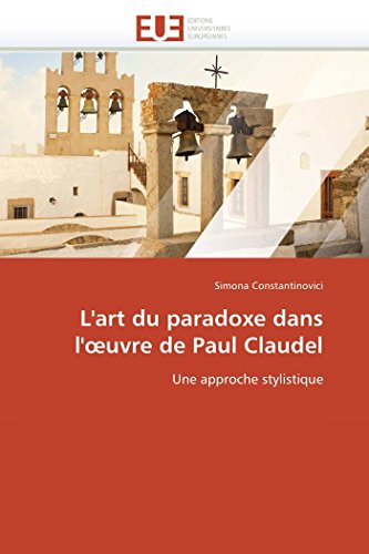 L'art Du Paradoxe Dans L'Uvre De Paul Claudel Une Approche Stylistique (french [Paperback]