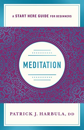 Meditation The Simple and Practical Way to Begin Meditating (A Start Here Guide [Paperback]