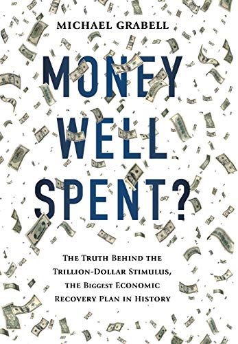 Money Well Spent The Truth Behind the Trillion-Dollar Stimulus, the Biggest Ec [Hardcover]