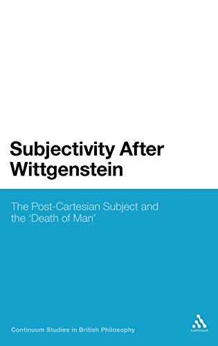 Subjectivity After Wittgenstein The Post-Cartesian Subject and the  Death of Ma [Hardcover]