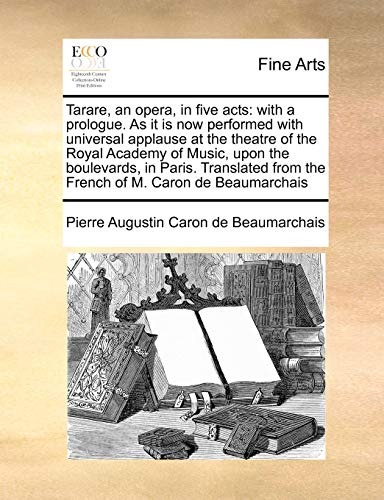 Tarare, an Opera, in Five Acts  With a prologue. As it Is now performed with un [Paperback]