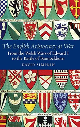 The English Aristocracy at War From the Welsh Wars of Edward I to the Battle of [Hardcover]