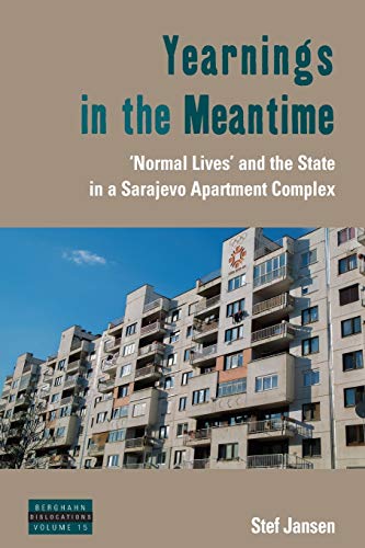 Yearnings in the Meantime 'Normal Lives' and the State in a Sarajevo Apartment  [Paperback]