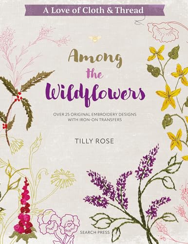 A Love of Cloth &amp Thread Among the Wildflowers Over 25 original embroidery [Paperback]