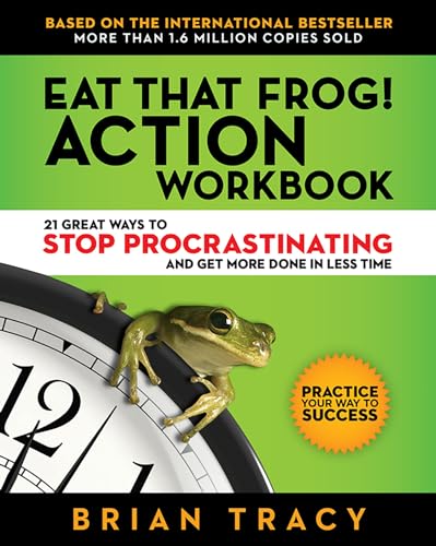 Eat That Frog Action Workbook 21 Great Ways to Stop Procrastinating and Get Mo [Paperback]