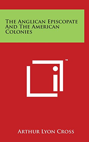 The Anglican Episcopate And The American Colonies [Hardcover]