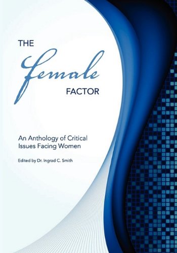 The Female Factor An Anthology Of Critical Issues Facing Women [Paperback]