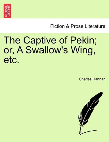 Captive of Pekin or, a Swallow's Wing, Etc [Paperback]