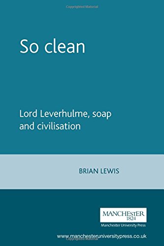 So clean Lord Leverhulme, soap and civilisation [Paperback]
