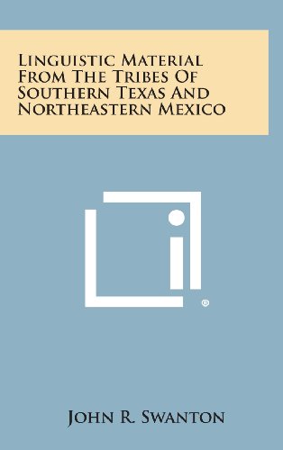 Linguistic Material from the Tribes of Southern Texas and Northeastern Mexico [Hardcover]