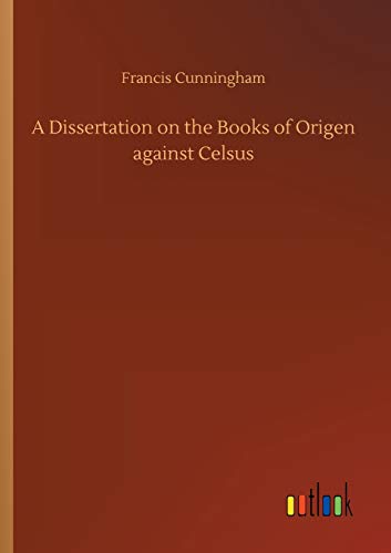 Dissertation on the Books of Origen Against Celsus [Paperback]