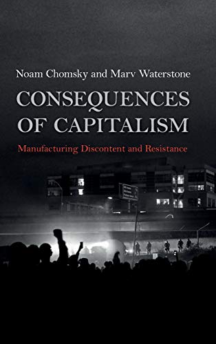 Consequences of Capitalism Manufacturing Discontent and Resistance [Hardcover]