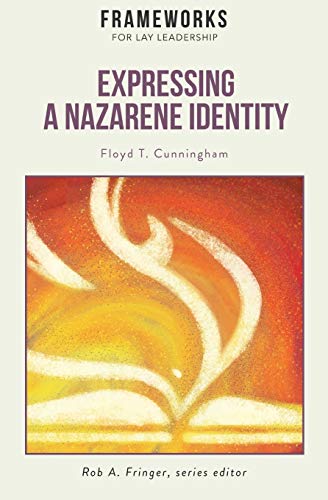 Expressing a Nazarene Identity  Frameworks for Lay Leadership [Paperback]