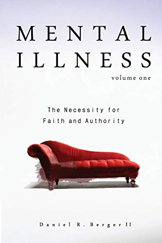 Mental Illness The Necessity For Faith And Authority (volume 1) [Paperback]