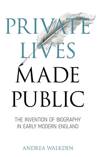 Private Lives Made Public The Invention of Biography in Early Modern England [Hardcover]