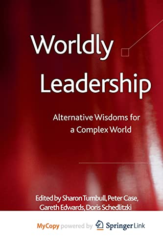 Worldly Leadership Alternative Wisdoms for a Complex World [Paperback]
