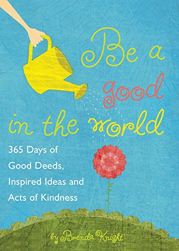 Be a Good in the World 365 Days of Good Deeds, Inspired Ideas and Acts of Kindn [Paperback]